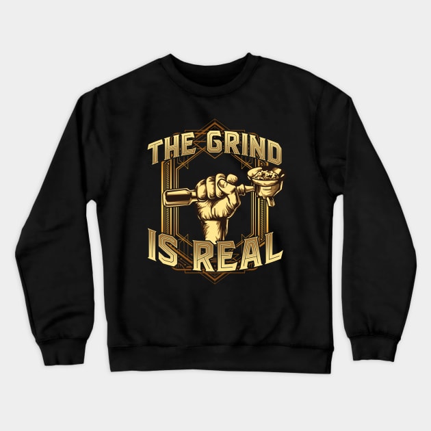 The Grind is Real Funny Baristar Coffee Bar Gift Coffeemaker Crewneck Sweatshirt by Proficient Tees